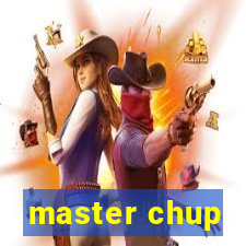 master chup